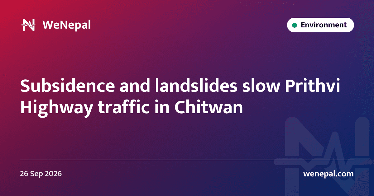 Subsidence and landslides slow Prithvi Highway traffic in Chitwan