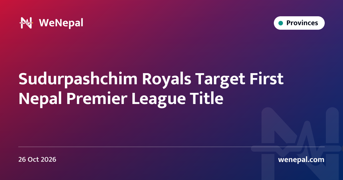 Sudurpashchim Royals Target First Nepal Premier League Title