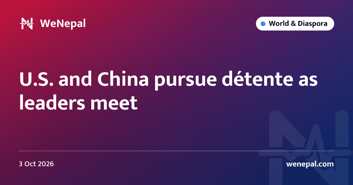 U.S. and China pursue détente as leaders meet