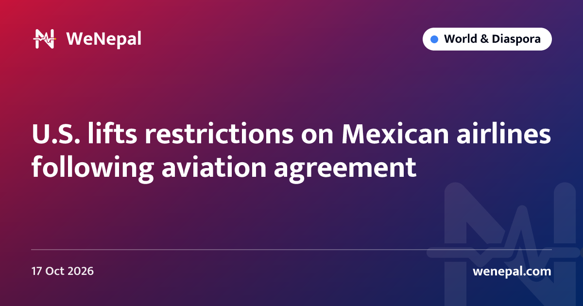 U.S. lifts restrictions on Mexican airlines following aviation agreement