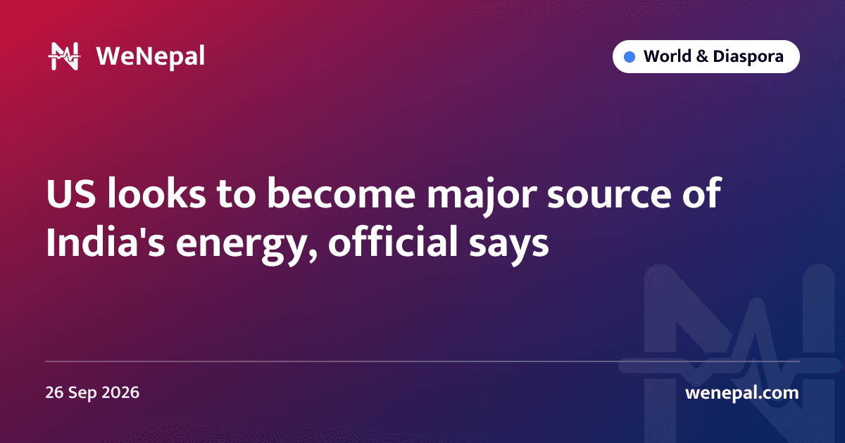 US looks to become major source of India's energy, official says