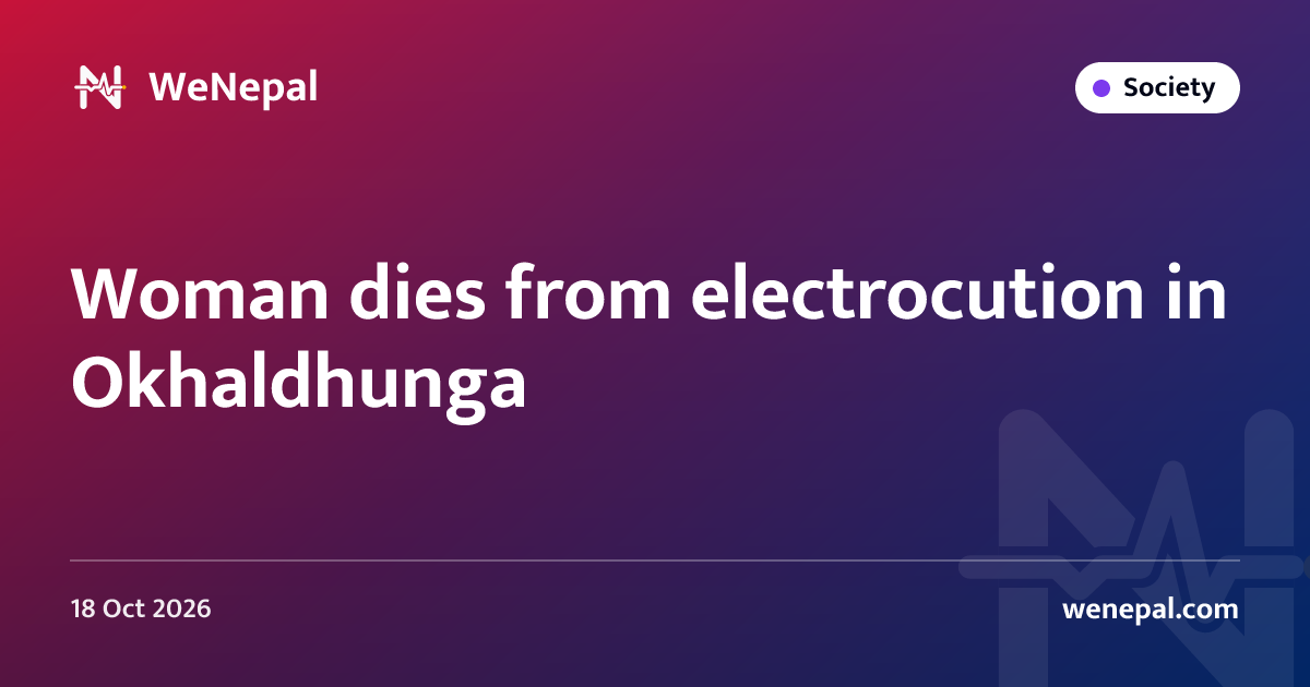 Woman dies from electrocution in Okhaldhunga