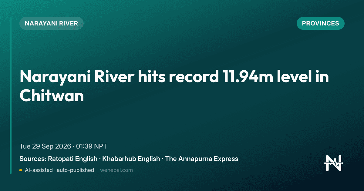News card: Narayani River hits record 11.94m level in Chitwan. Category: Provinces. Sources: Ratopati English, The Annapurna Express, Khabarhub English.