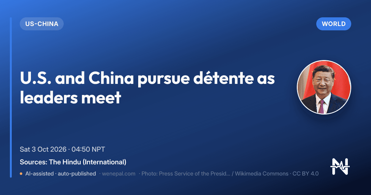 U.S. and China pursue détente as leaders meet