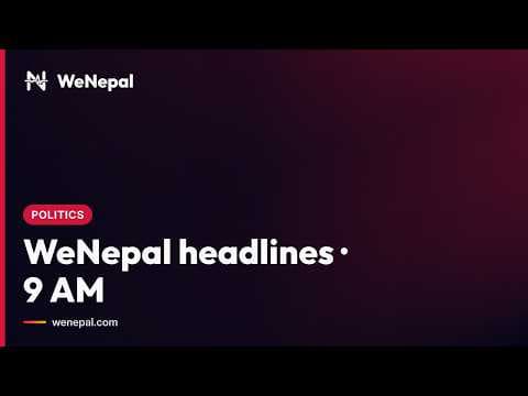 WeNepal headlines · 9 AM, 6 Oct 2026