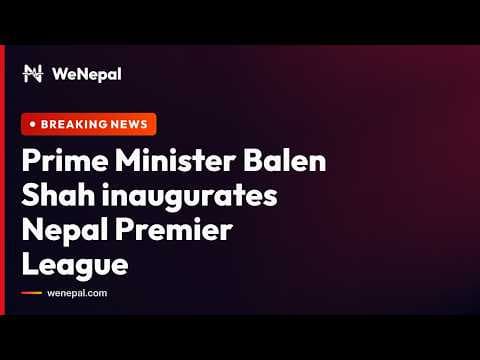 Prime Minister Balen Shah inaugurates Nepal Premier League